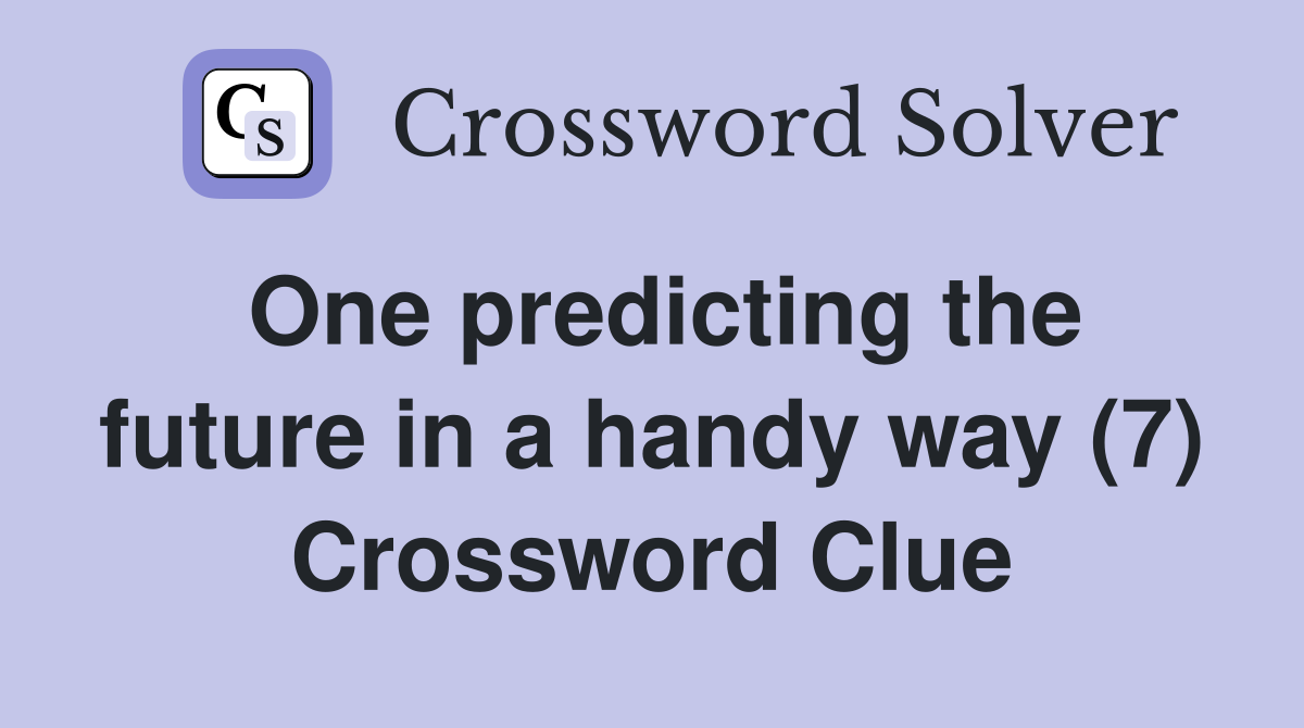 One predicting the future in a handy way (7) Crossword Clue