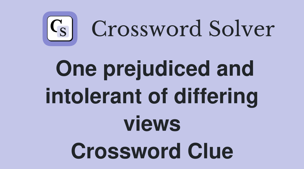 One prejudiced and intolerant of differing views Crossword Clue