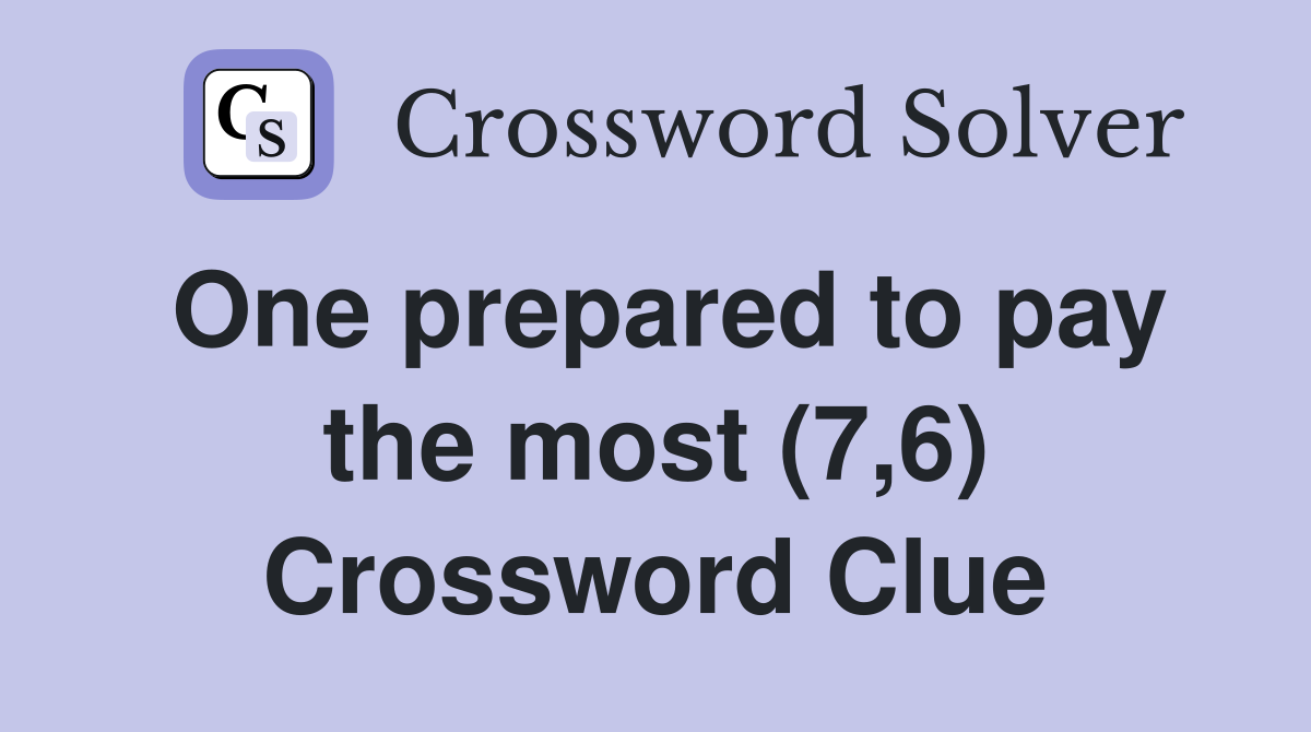 One prepared to pay the most (7,6) Crossword Clue