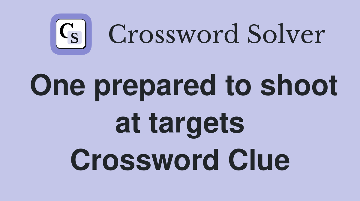 One prepared to shoot at targets Crossword Clue