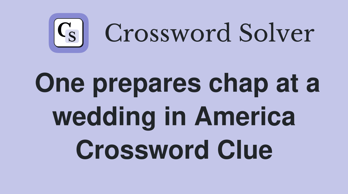 One prepares chap at a wedding in America Crossword Clue