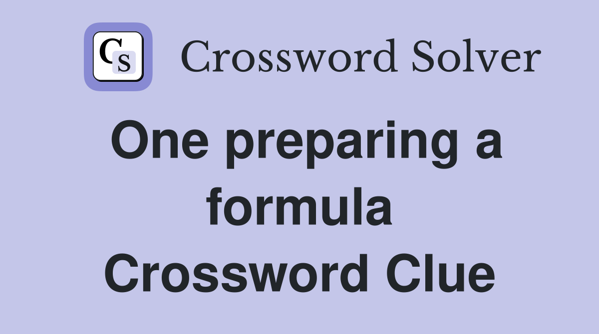 One preparing a formula Crossword Clue
