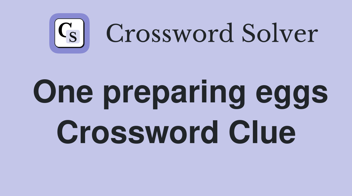 One preparing eggs Crossword Clue