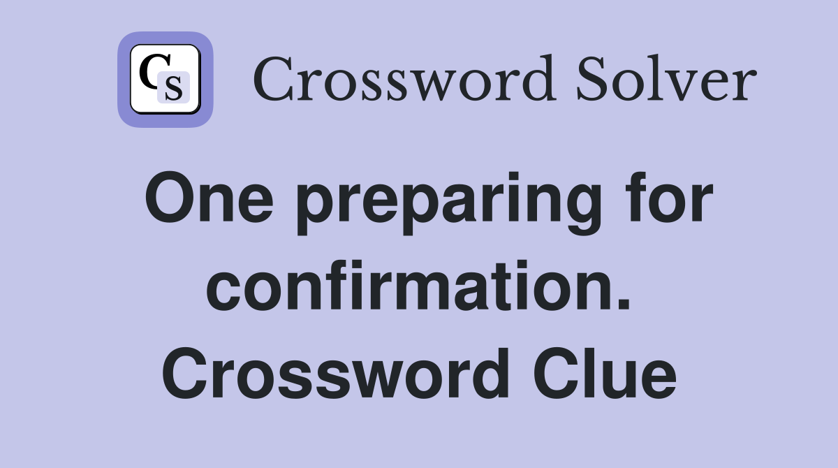 One preparing for confirmation. Crossword Clue