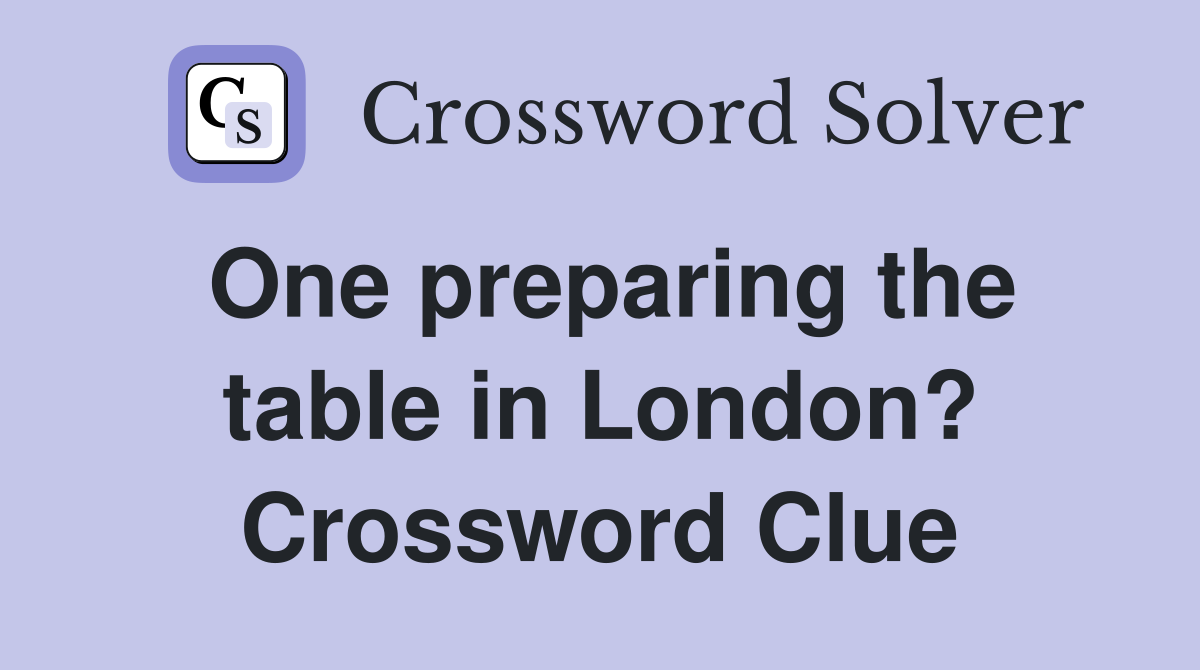 One preparing the table in London? Crossword Clue