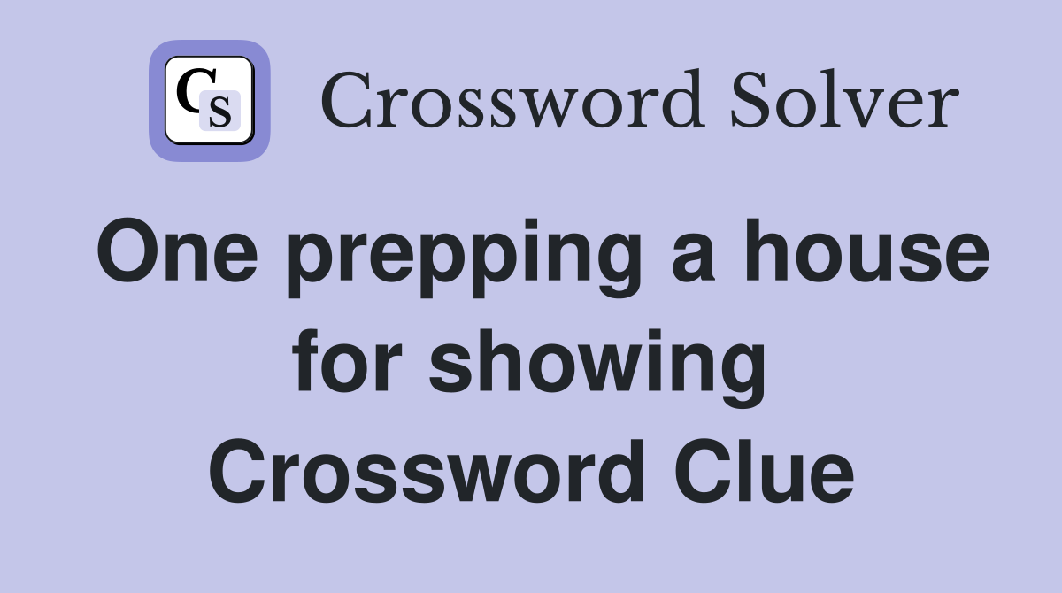 One prepping a house for showing Crossword Clue