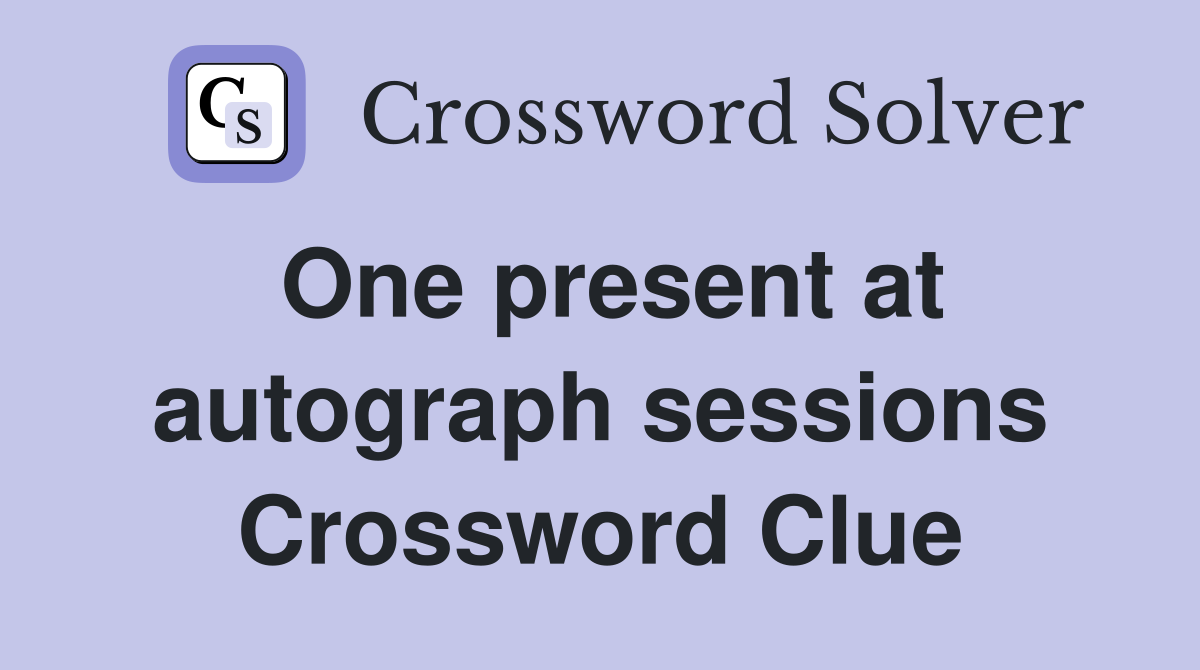 One present at autograph sessions Crossword Clue