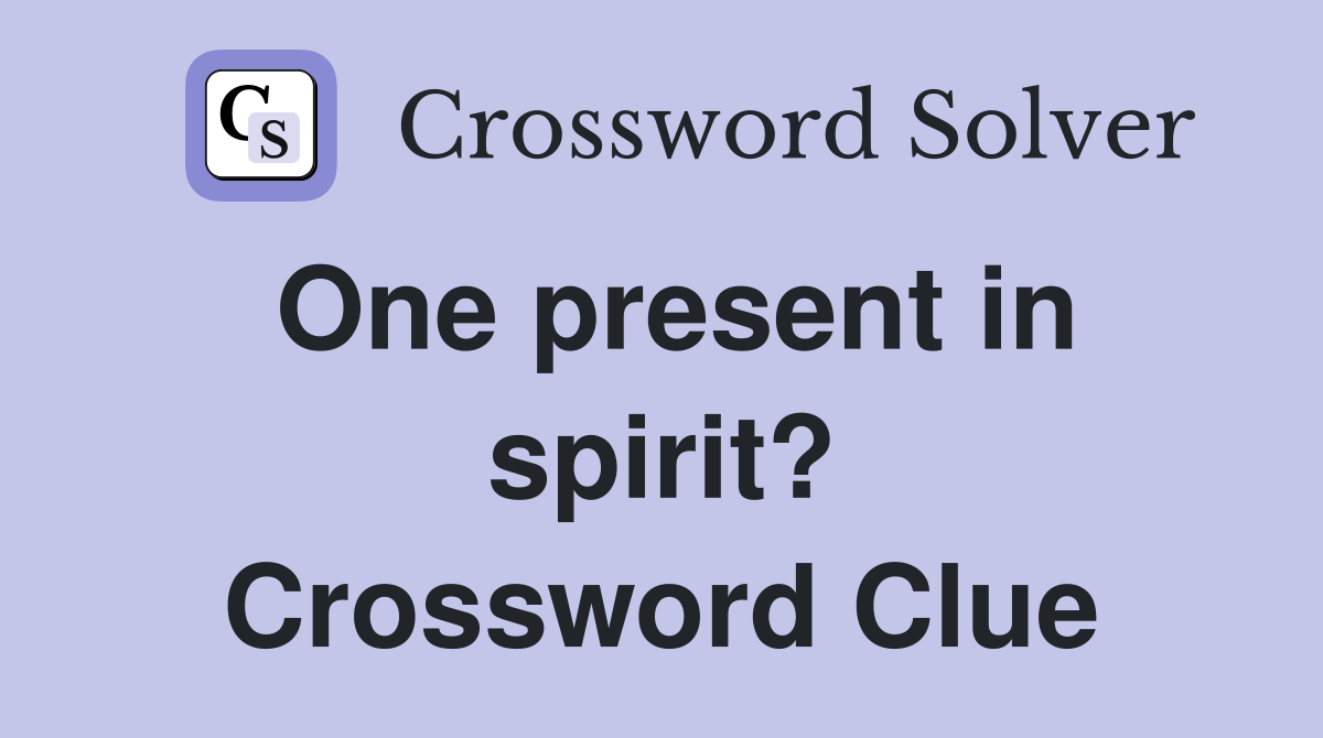 One present in spirit? Crossword Clue