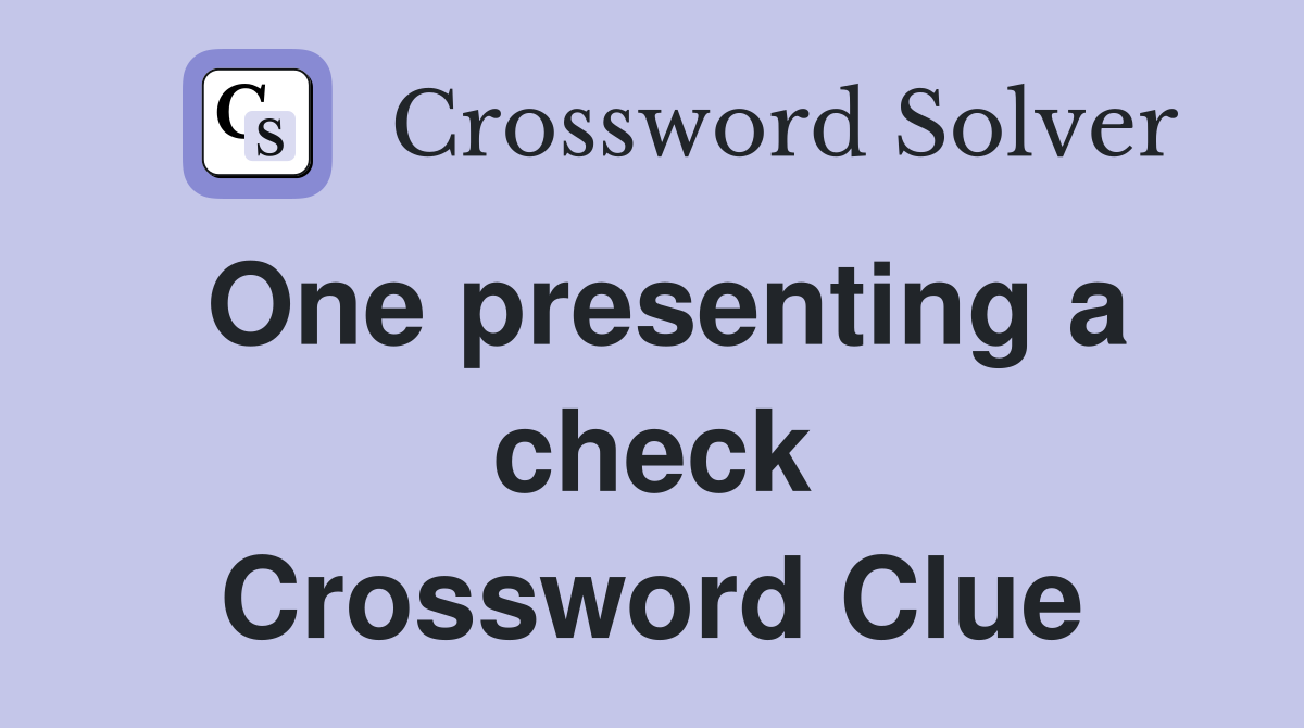 One presenting a check Crossword Clue