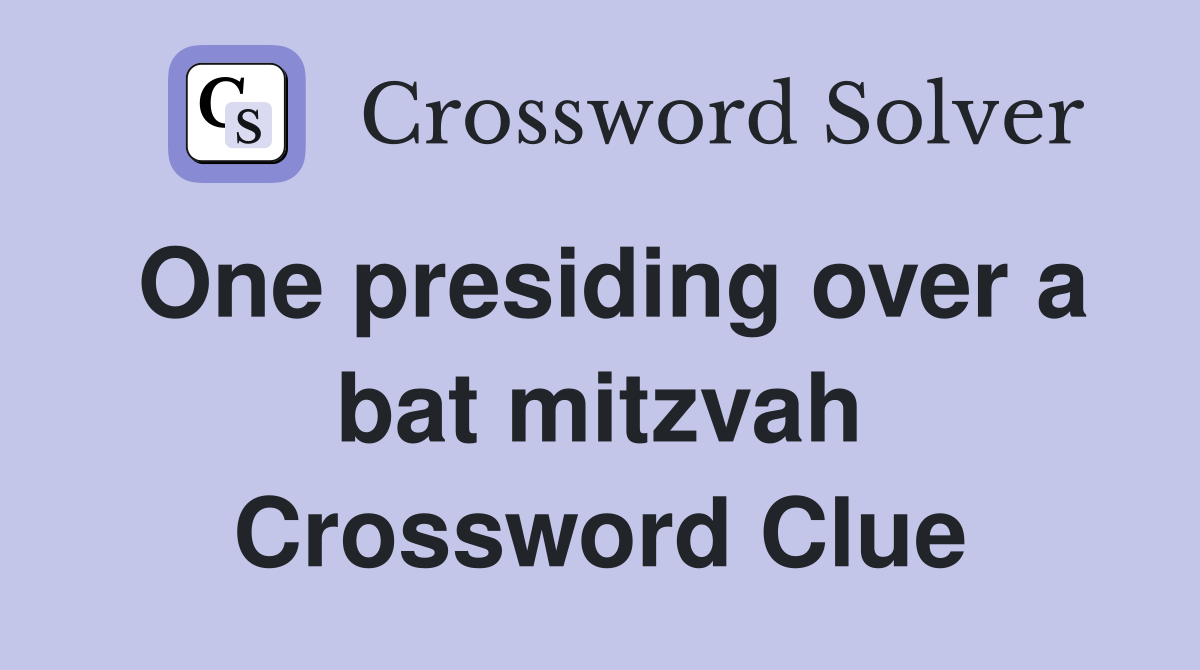 One presiding over a bat mitzvah Crossword Clue