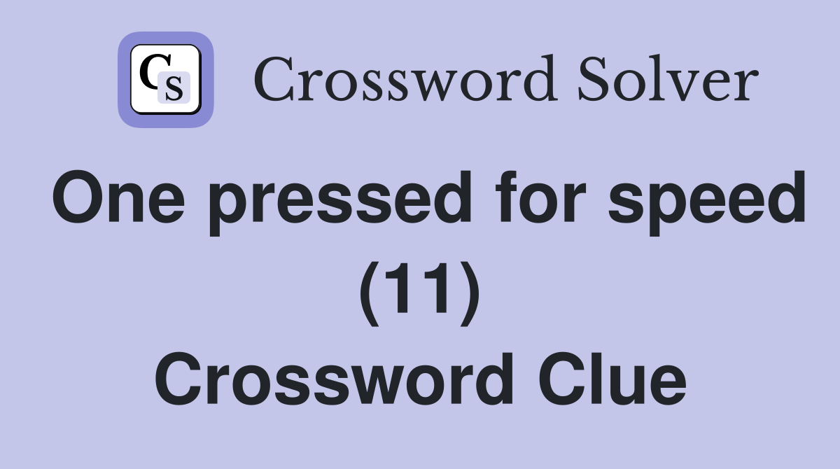 One pressed for speed (11) Crossword Clue