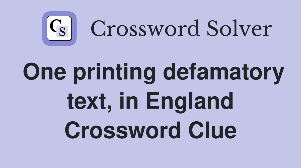 One printing defamatory text, in England Crossword Clue