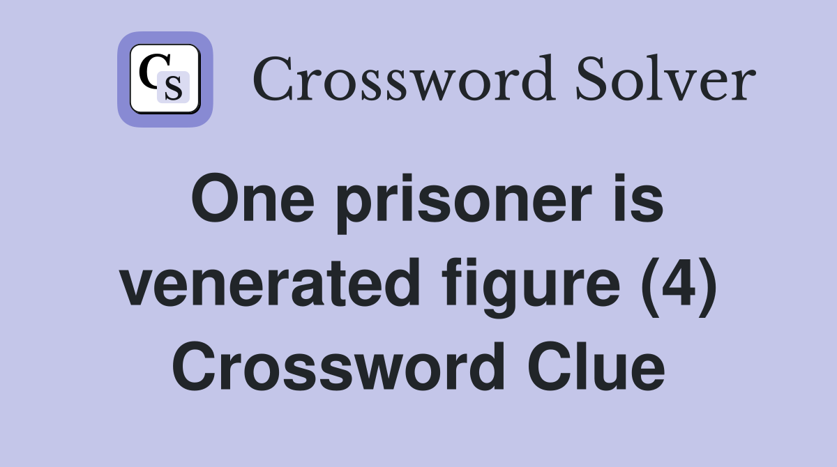 One prisoner is venerated figure (4) Crossword Clue