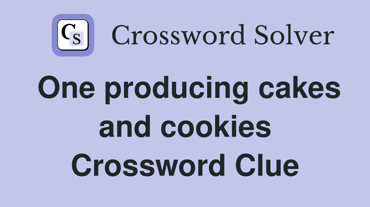 One producing cakes and cookies Crossword Clue
