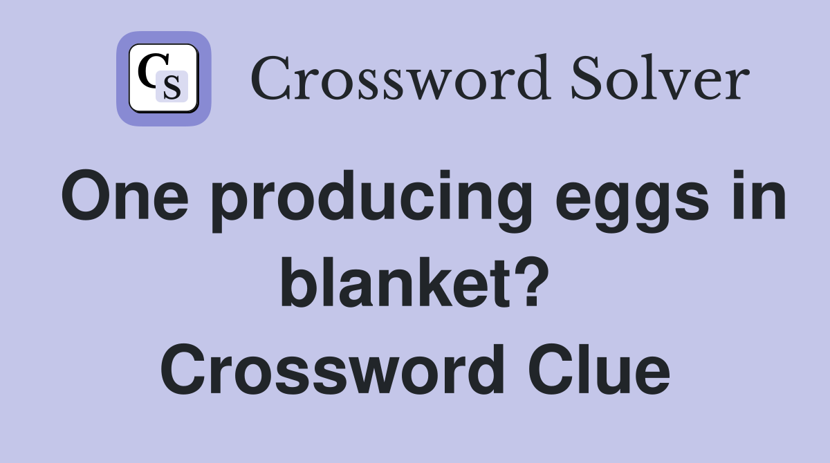 One producing eggs in blanket? Crossword Clue
