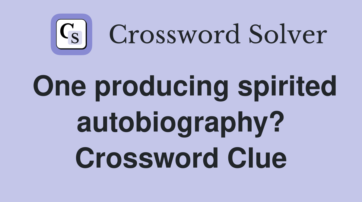 One producing spirited autobiography? Crossword Clue