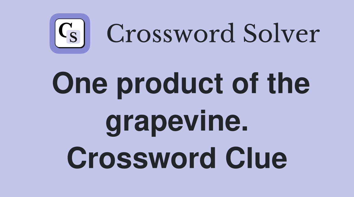 One product of the grapevine. Crossword Clue