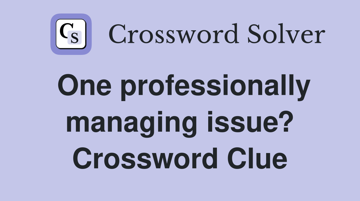 One professionally managing issue? Crossword Clue