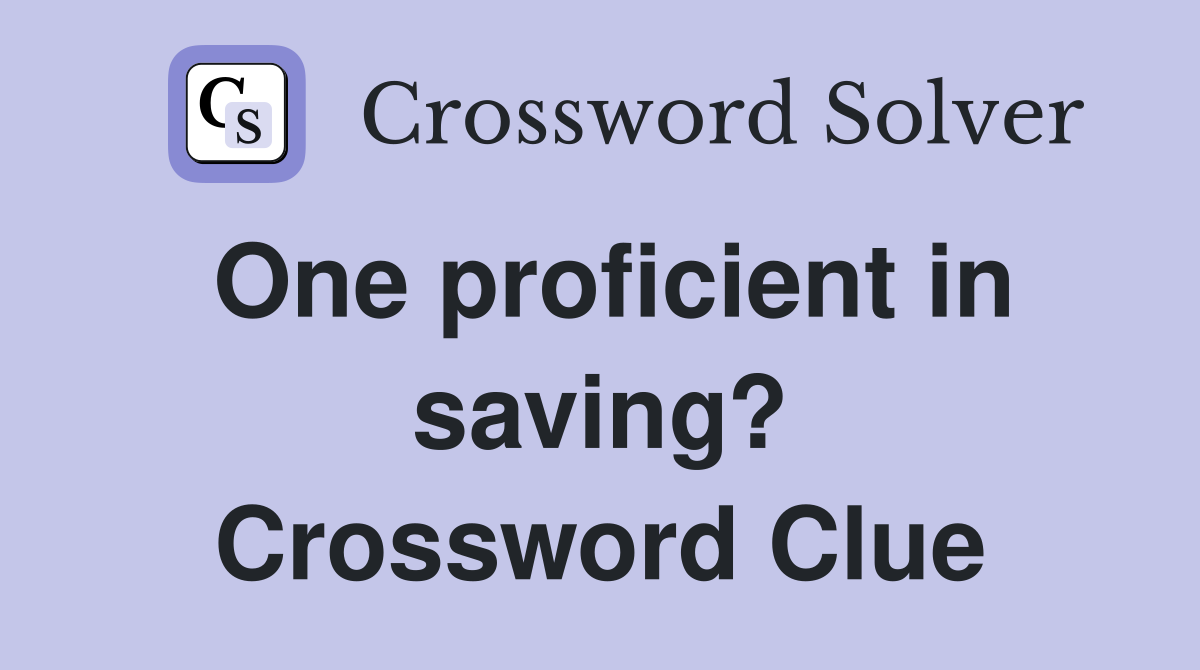 One proficient in saving? Crossword Clue