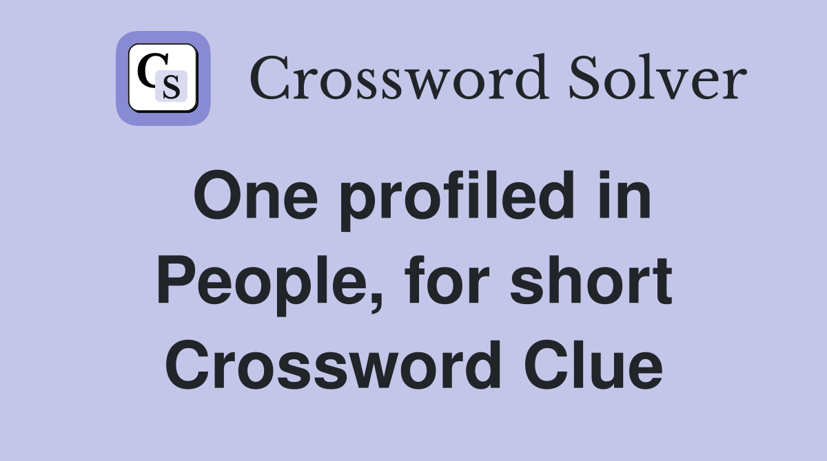 One profiled in People, for short Crossword Clue