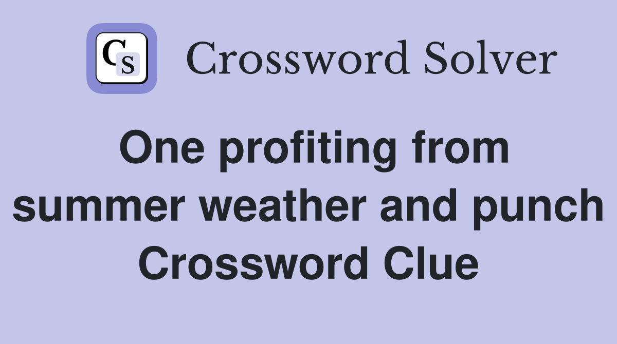 One profiting from summer weather and punch Crossword Clue