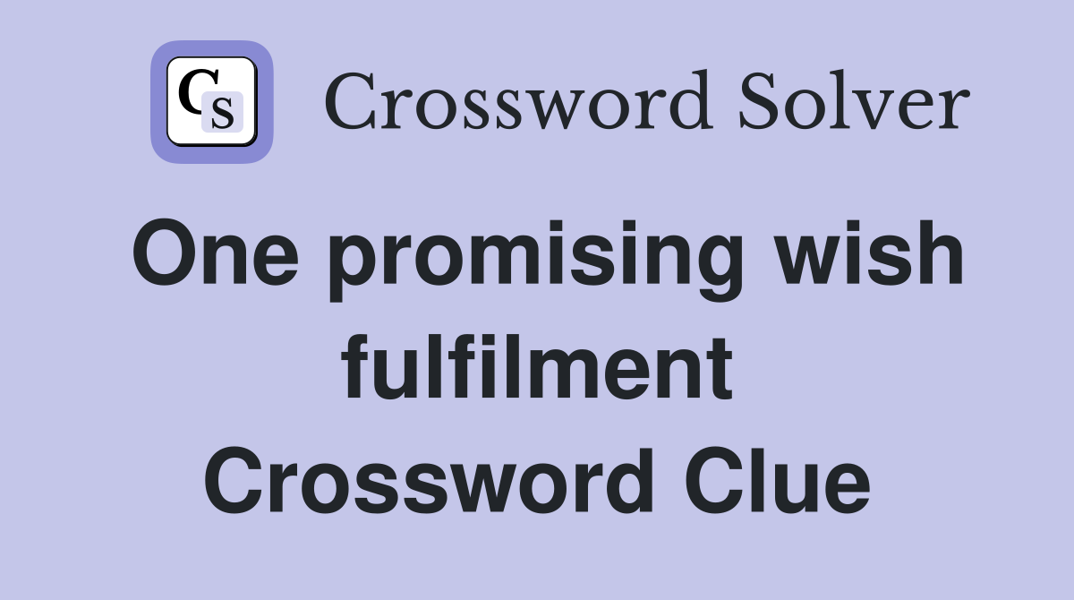 One promising wish fulfilment Crossword Clue