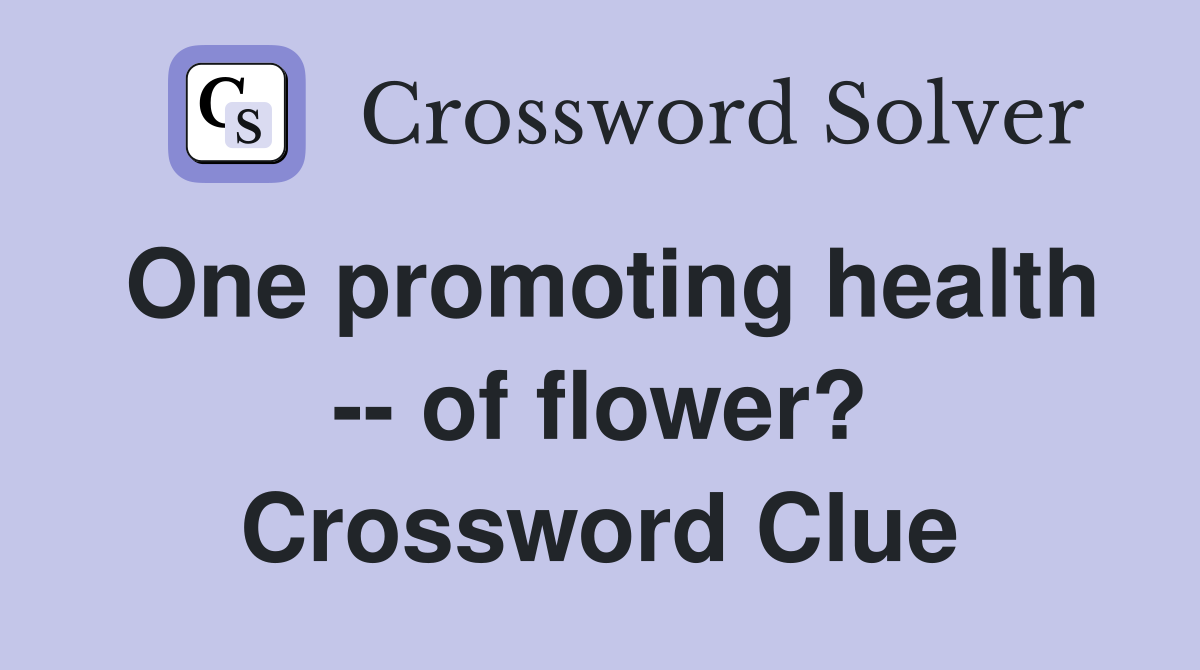 One promoting health -- of flower? Crossword Clue