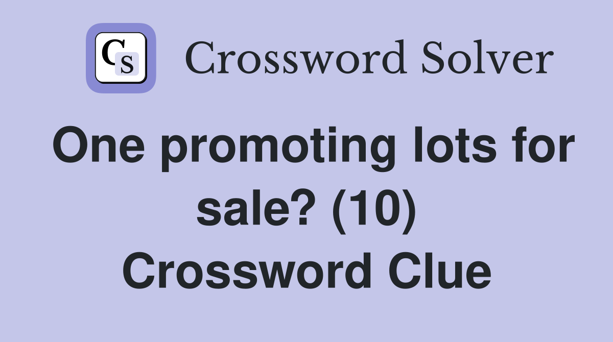 One promoting lots for sale? (10) Crossword Clue