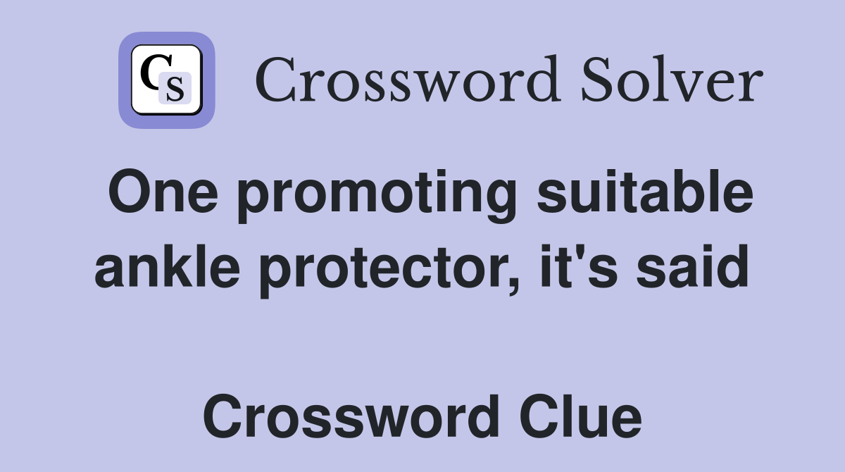 One promoting suitable ankle protector, it's said  Crossword Clue
