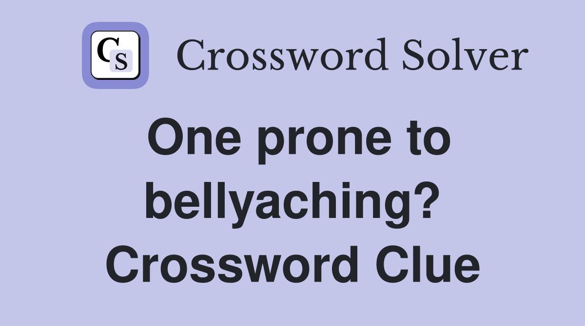 One prone to bellyaching? Crossword Clue