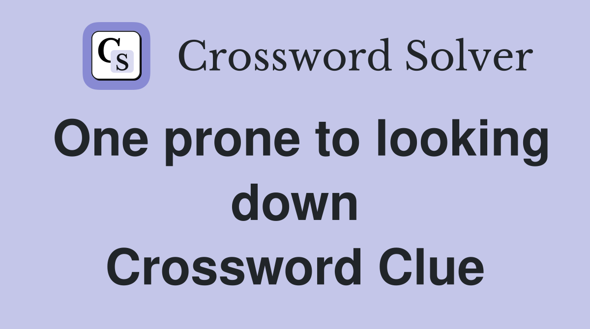 One prone to looking down Crossword Clue