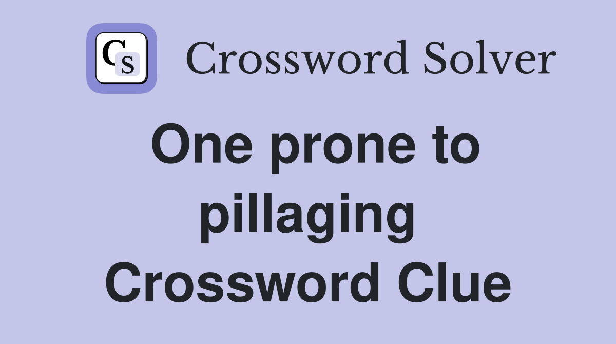 One prone to pillaging Crossword Clue