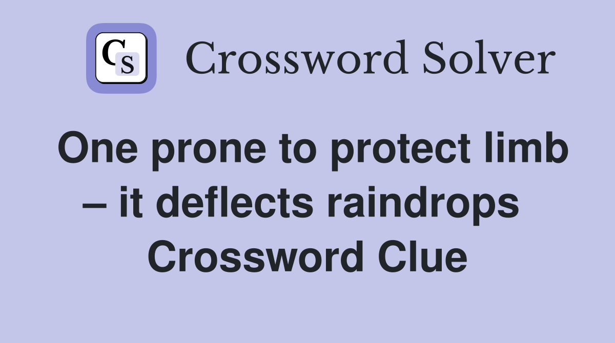 One prone to protect limb – it deflects raindrops  Crossword Clue