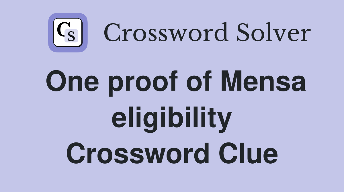 One proof of Mensa eligibility Crossword Clue