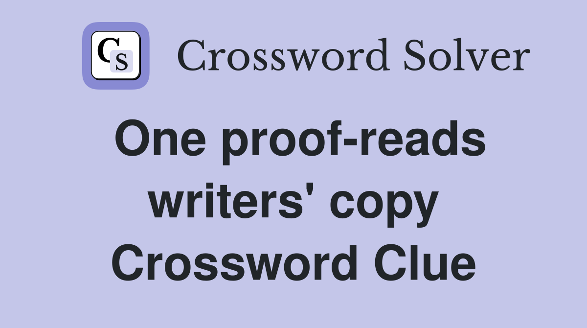 One proof-reads writers' copy Crossword Clue