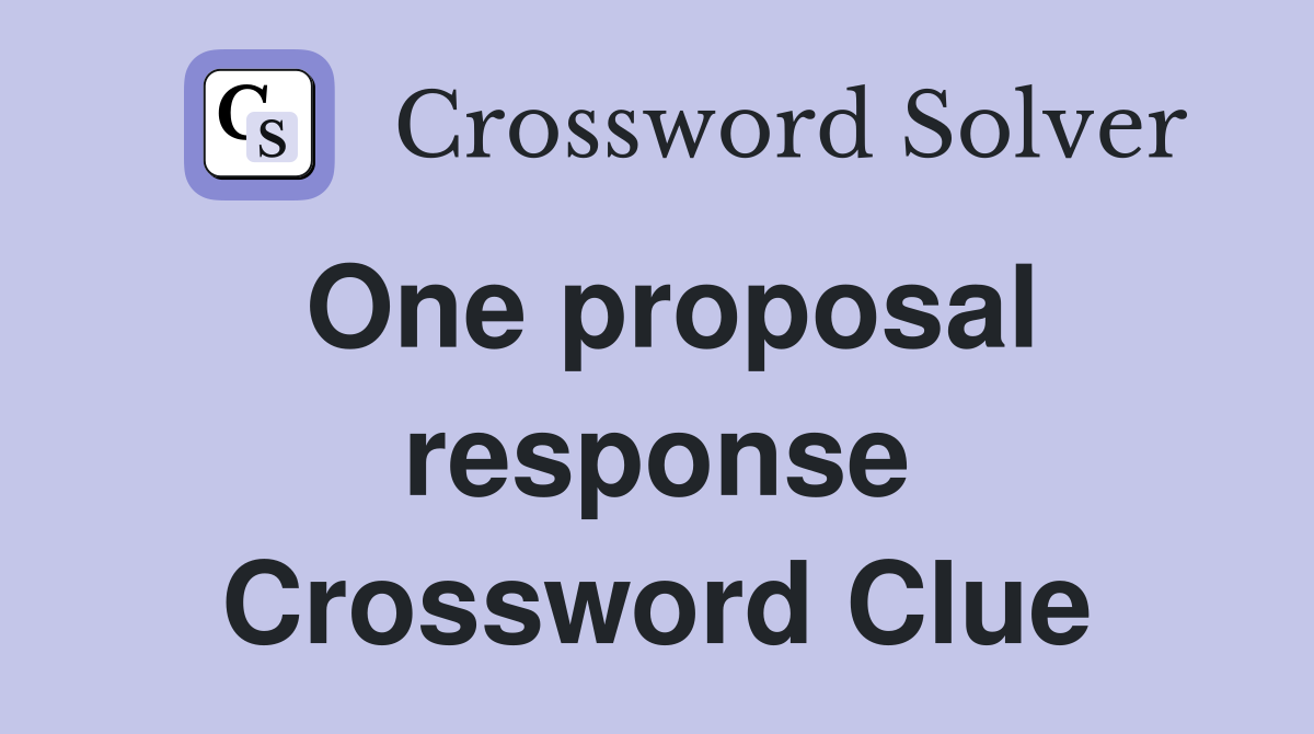 One proposal response Crossword Clue