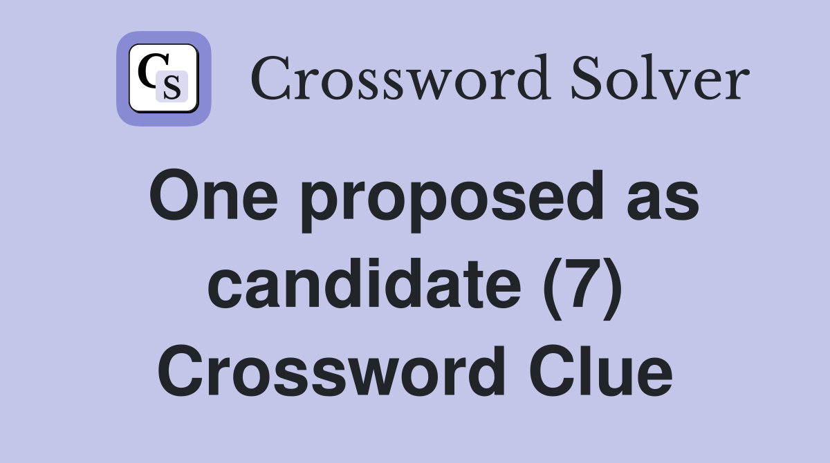 One proposed as candidate (7) Crossword Clue