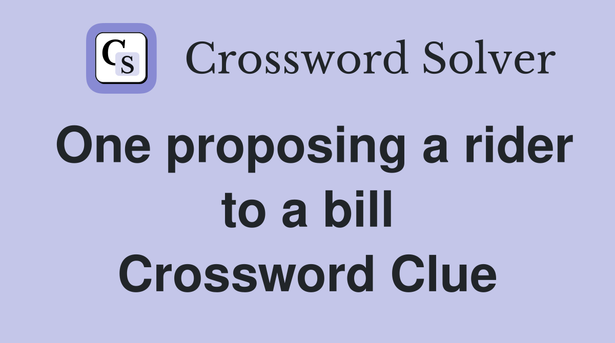 One proposing a rider to a bill Crossword Clue