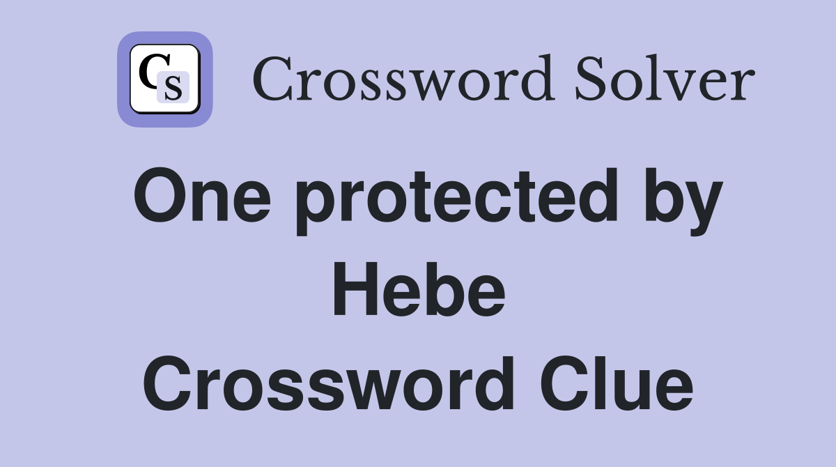 One protected by Hebe Crossword Clue