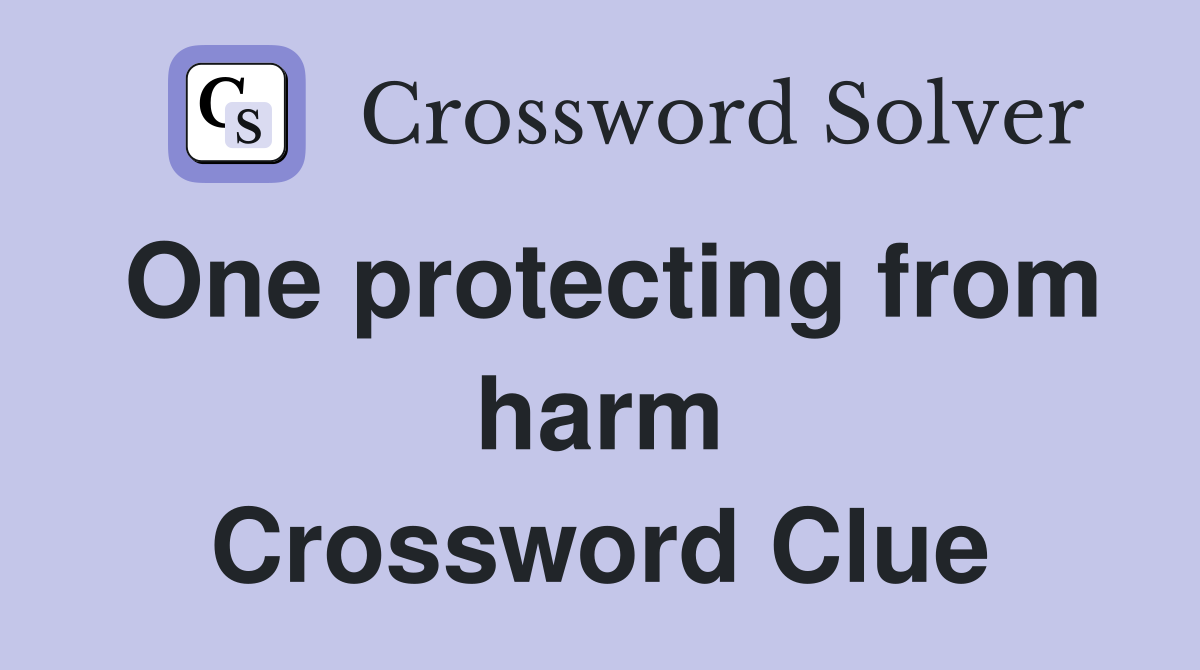 One protecting from harm Crossword Clue