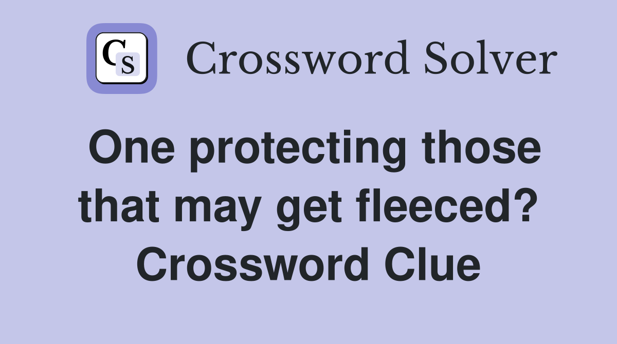 One protecting those that may get fleeced? Crossword Clue