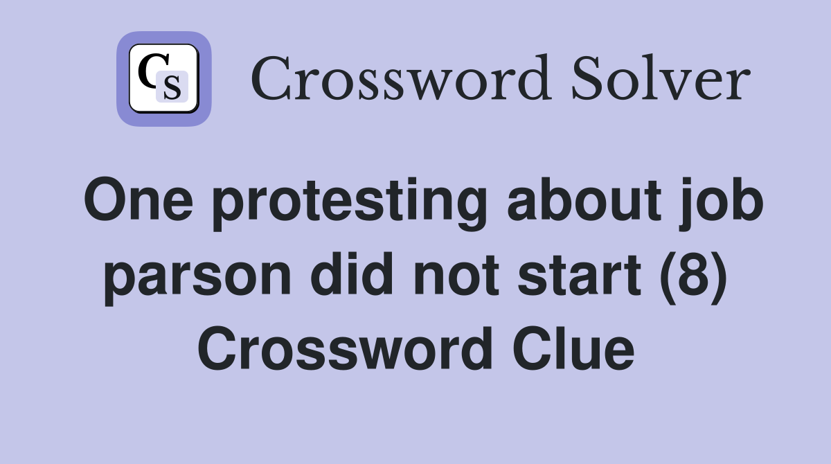 One protesting about job parson did not start (8) Crossword Clue