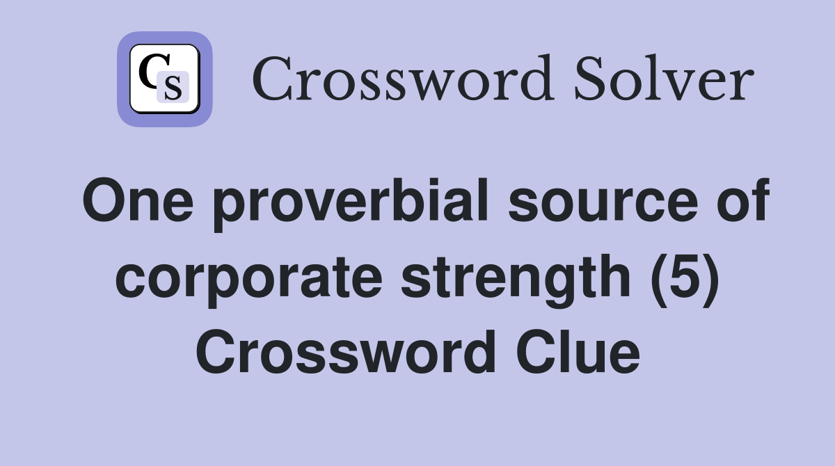 One proverbial source of corporate strength (5) Crossword Clue
