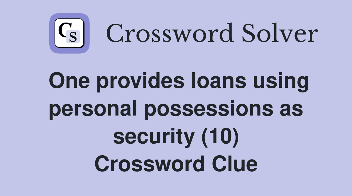 One provides loans using personal possessions as security (10) Crossword Clue
