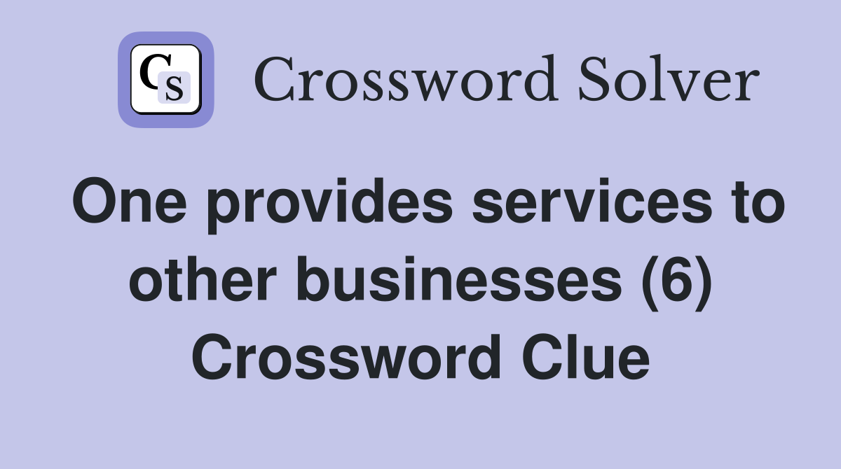 One provides services to other businesses (6) Crossword Clue