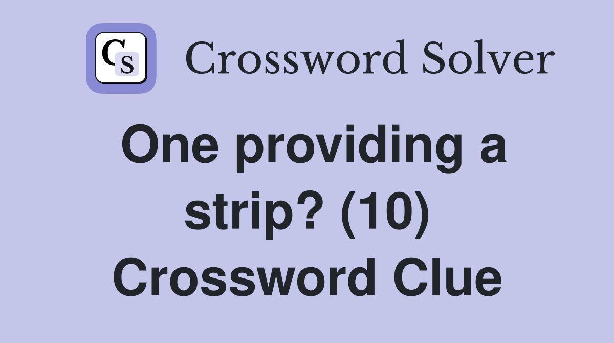 One providing a strip? (10) Crossword Clue