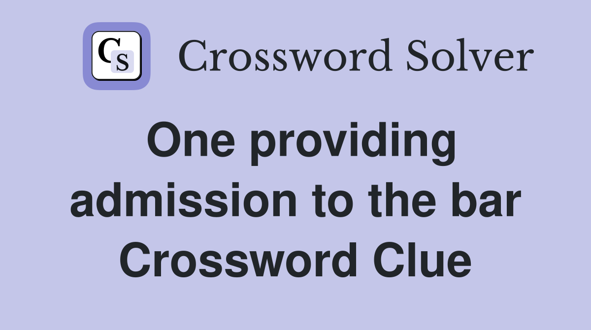 One providing admission to the bar Crossword Clue