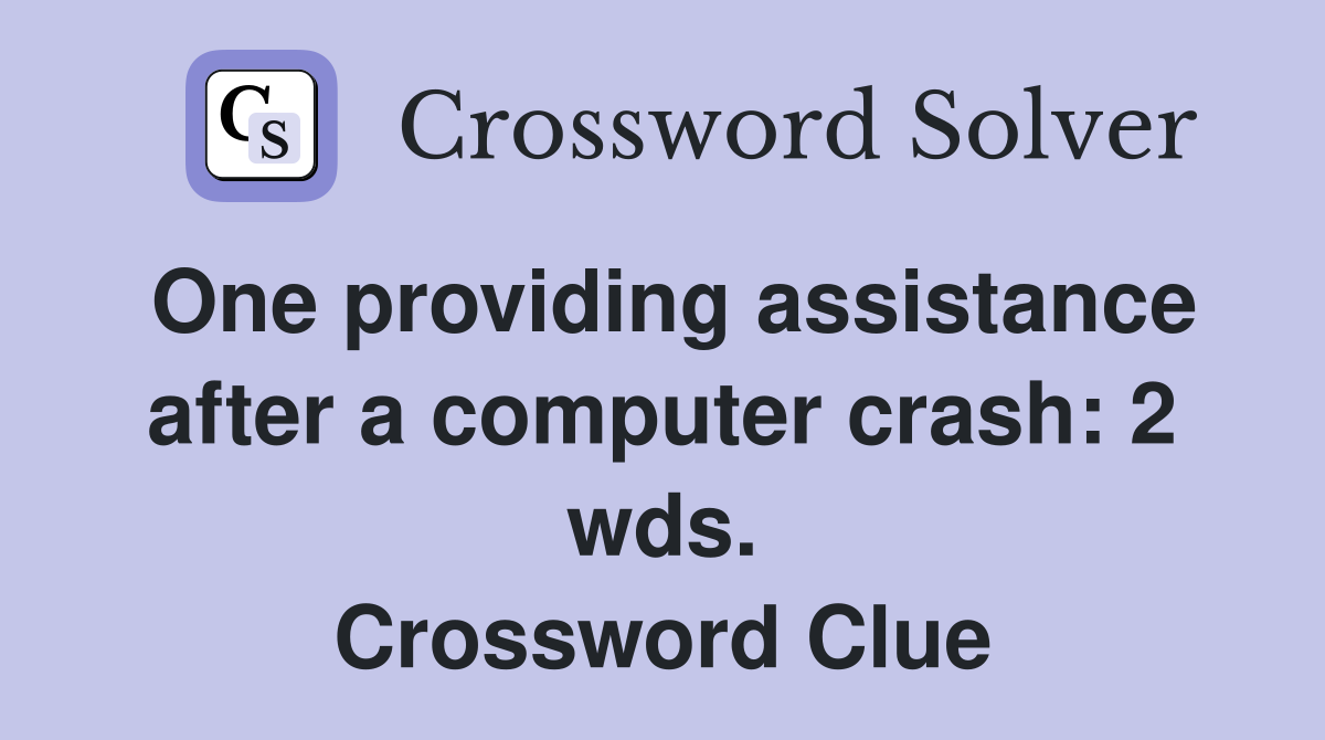 One providing assistance after a computer crash: 2 wds. Crossword Clue