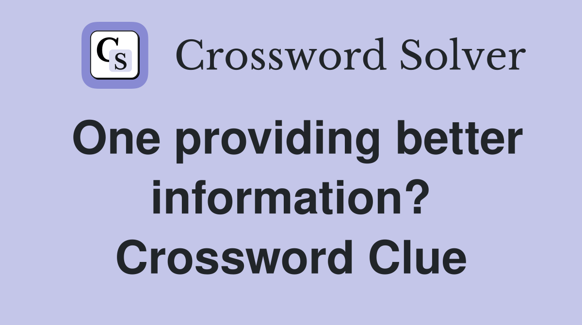 One providing better information? Crossword Clue
