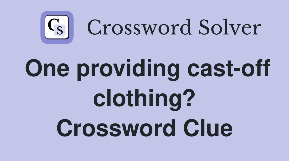 One providing cast-off clothing? Crossword Clue